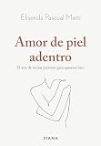 Amor de piel adentro: El arte de revisar patrones para quererse bien (Autoconocimiento)