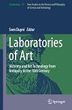 Laboratories of Art: Alchemy and Art Technology from Antiquity to the 18th Century (Archimedes Book 37) (English Edition)