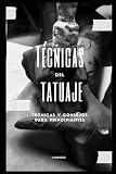 Técnicas del tatuaje: Técnicas y consejos para principiantes (Aprende a TATUAR Paso a Paso)