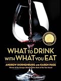 What to Drink with What You Eat: The Definitive Guide to Pairing Food with Wine, Beer, Spirits, Coffee, Tea - Even Water - Based on Expert Advice ... Expert Advice from America's Best Sommeliers