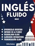 INGLÉS FLUIDO MAX: Libro para aprender ingles para adultos principiantes con pronunciación, traducción y palabras escenciales