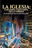 La Iglesia: Columna y Baluarte de la Verdad: En el Monte de la Comunicación