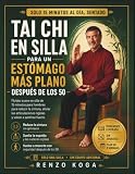 Tai Chi en Silla para un Vientre Más Plano Después de los 50: Suaves rutinas sentadas de 15 minutos para hombres: reduce la cintura, alivia las articulaciones rígidas y vuelve a sentirte fuerte