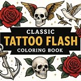 Classic Tattoo Flash Coloring Book: Old School Designs of Skulls, Roses, and Nautical Art for Relaxation and Creativity