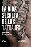 La vida secreta de los tatuajes. Significados, formas y motivos