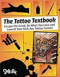 The Tattoo Textbook: Escape the Grind, Do What You Love, and Launch Your Kick-Ass Tattoo Career