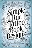 Minimalist Line Tattoos: A Collection of 1400 Elegant & Simple Tattoo Designs for Beginners, Artists, Professionals, and Amateurs | Tattoo Coffee Table Book | Tattoo Ideas: 3 (Books for Adults)