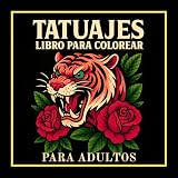 Libro Para Colorear Tatuajes Para Adultos: 50 Diseños De Tatuajes Tradicionales Para Colorear Con Calaveras, Tigres, Rosas Y Más Para Relajación Y Creatividad