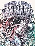 Tatuaje: Aprender a Dibujar Paso a Paso: Colección Tatuajes modernos para diseñar para aliviar el estrés y la ansiedad | Tatuajes y diseños para niñas ... a la escuela para los amantes del tatuaje.